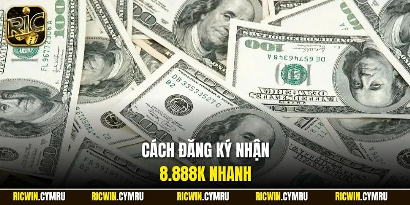 Cách đăng ký nhận 8.888k nhanh