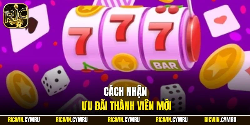 Cách nhận ưu đãi thành viên mới
