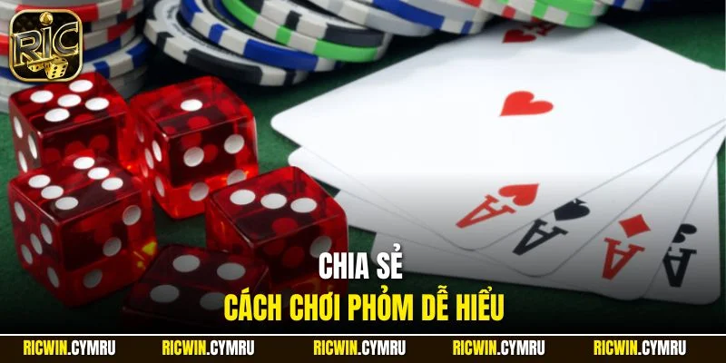 Chia sẻ cách chơi Phỏm dễ hiểu