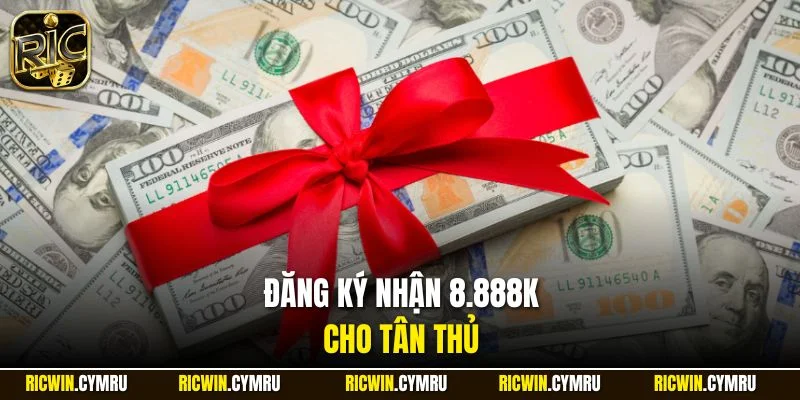 Đăng ký nhận 8.888k cho tân thủ
