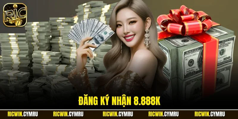 đăng ký nhận 8.888k