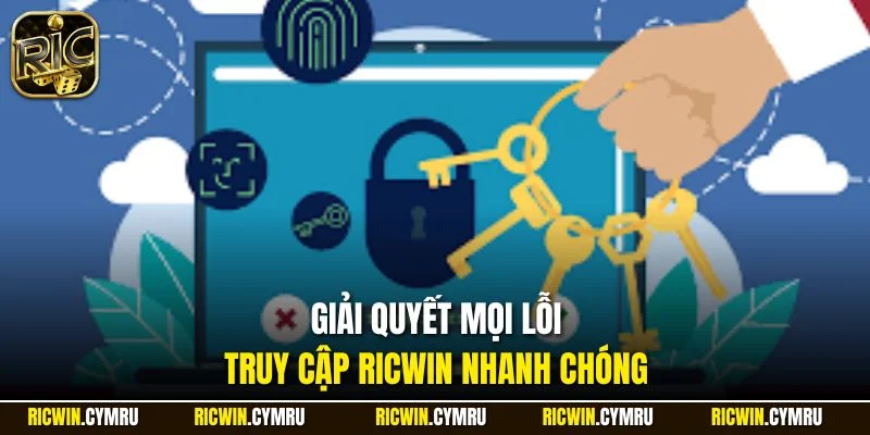 Giải quyết mọi lỗi truy cập RICWIN nhanh chóng