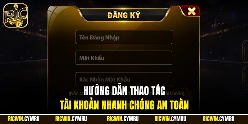 Hướng dẫn thao tác tài khoản nhanh chóng an toàn
