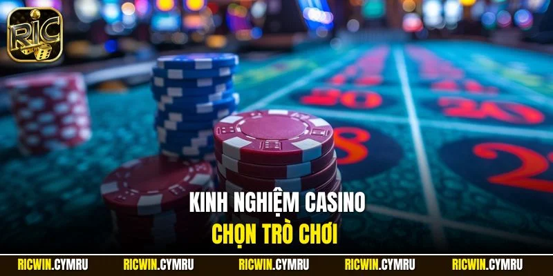 Kinh nghiệm Casino chọn trò chơi 
