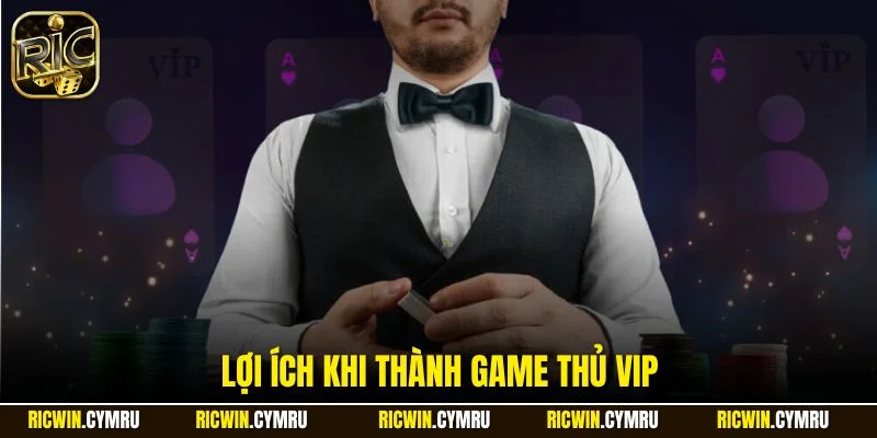Lợi ích khi thành game thủ vip
