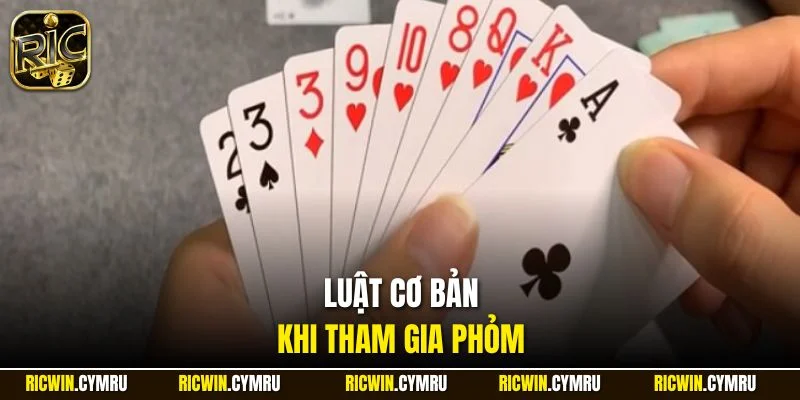 Luật cơ bản khi tham gia Phỏm