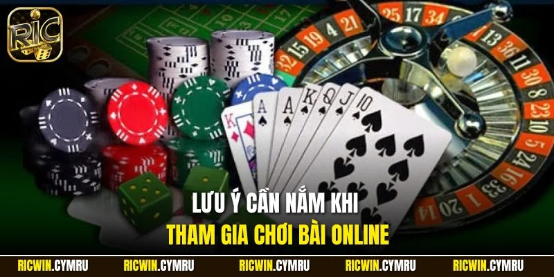 Lưu ý cần nắm khi tham gia chơi bài online