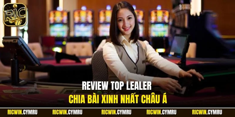 Review top Dealer chia bài xinh nhất châu Á