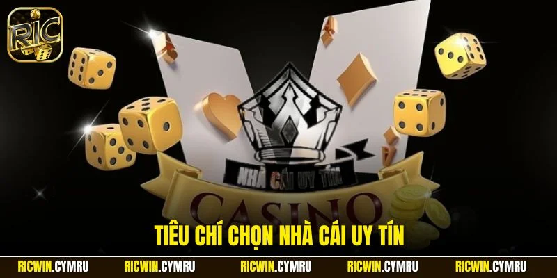 Tiêu chí chọn nhà cái uy tín