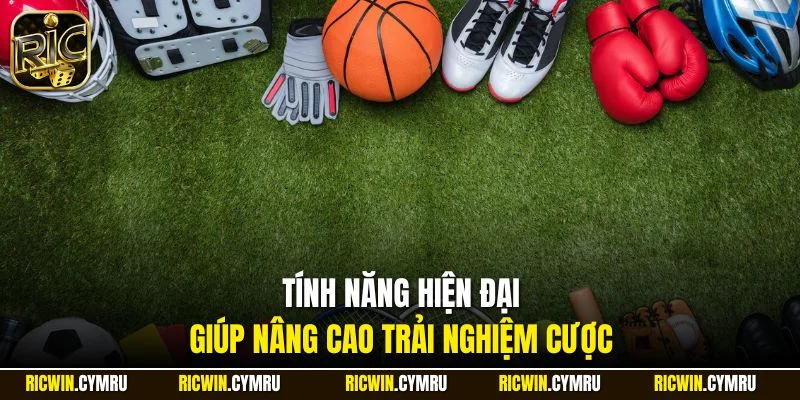 Tính năng hiện đại giúp nâng cao trải nghiệm cược