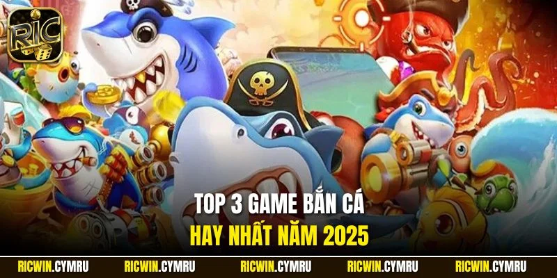 Top 3 game bắn cá hay nhất năm 2025