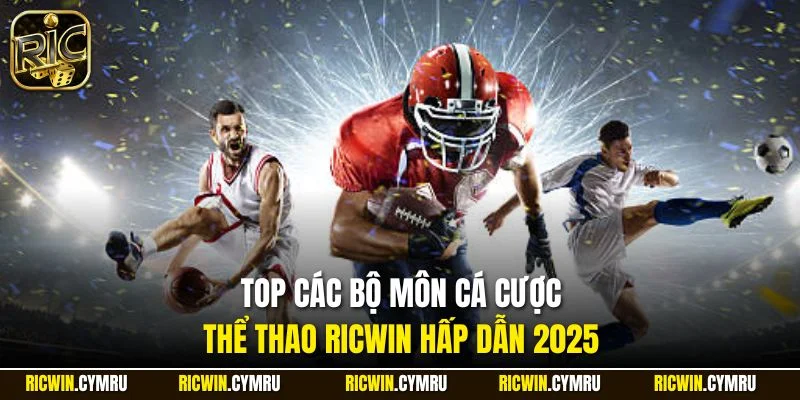 Top các bộ môn cá cược thể thao RICWIN hấp dẫn 2025