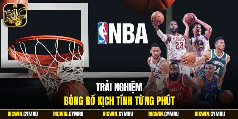 Trải nghiệm bóng rổ kịch tính từng phút