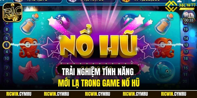 Trải nghiệm tính năng mới lạ trong game nổ hũ
