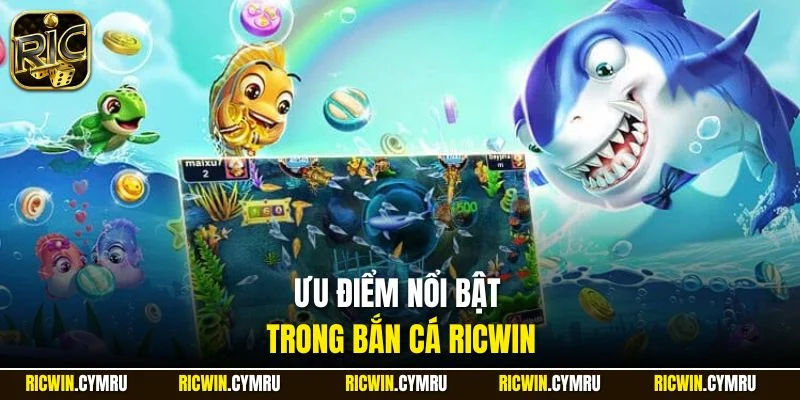 Ưu điểm nổi bật trong bắn cá RICWIN